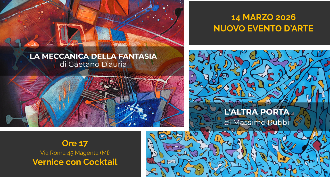 14 MARZO 2026 NUOVO EVENTO D’ARTE LA MECCANICA DELLA FANTASIA di Gaetano D’auria L’ALTRA PORTA  di Massimo Rubbi Ore 17 Via Roma 45 Magenta (MI) Vernice con Cocktail