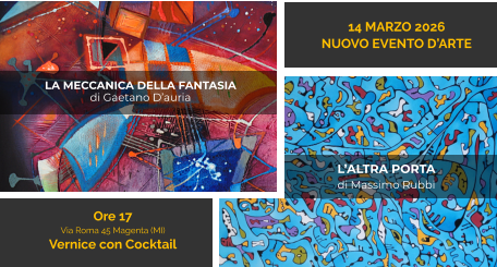 14 MARZO 2026 NUOVO EVENTO D’ARTE LA MECCANICA DELLA FANTASIA di Gaetano D’auria L’ALTRA PORTA  di Massimo Rubbi Ore 17 Via Roma 45 Magenta (MI) Vernice con Cocktail