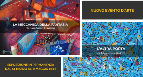 NUOVO EVENTO D’ARTE LA MECCANICA DELLA FANTASIA di Gaetano D’auria L’ALTRA PORTA  di Massimo Rubbi ESPOSIZIONE IN PERMANENZA DAL 14 MARZO AL  2 MAGGIO 2026