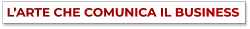 L’ARTE CHE COMUNICA IL BUSINESS L’ARTE CHE COMUNICA IL BUSINESS