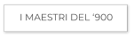 I MAESTRI DEL ‘900
